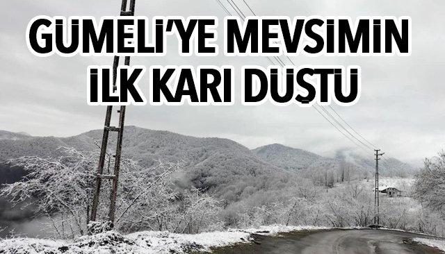 GÜMELİ’YE MEVSİMİN İLK KARI DÜŞTÜ