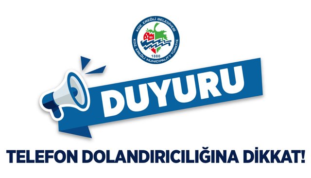 KAMUOYUNUN DİKKATİNE! TELEFON DOLANDIRICILARINA DİKKAT