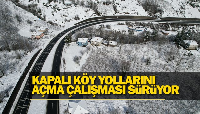 KAPALI KÖY YOLLARINI AÇMA ÇALIŞMASI SÜRÜYOR