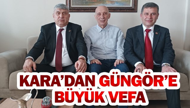 KARA’DAN GÜNGÖR’E BÜYÜK VEFA