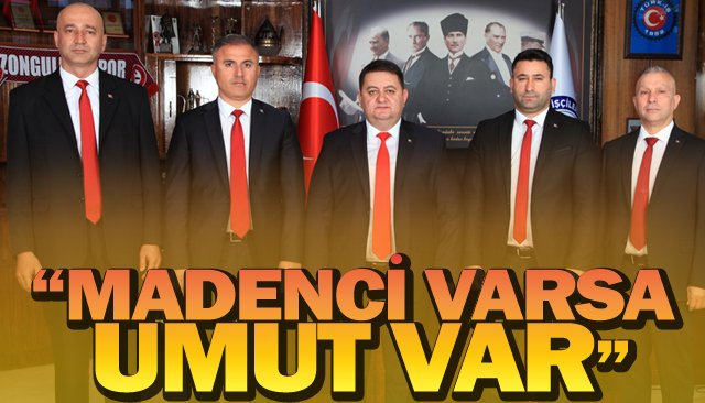 “MADENCİ VARSA UMUT VAR”