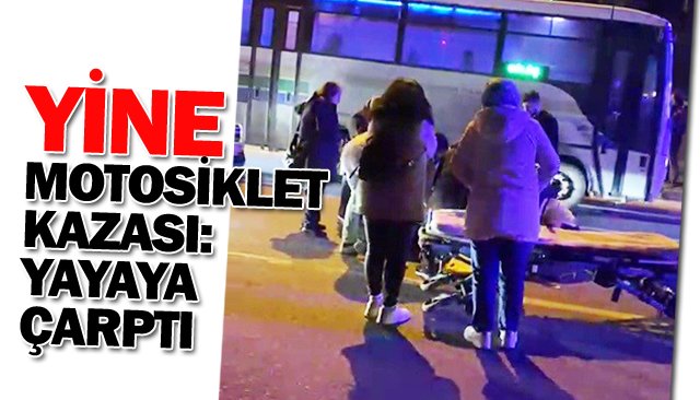 MOTOSİKLET YAYAYA ÇARPTI!