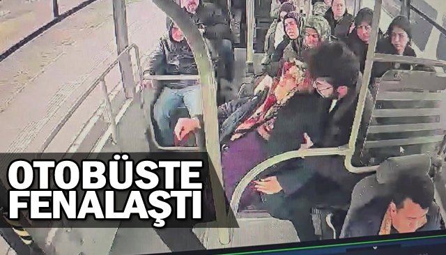 OTOBÜSTE FENALAŞTI