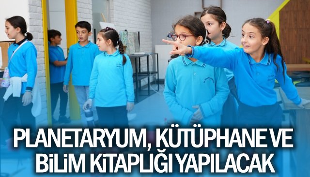 PLANETARYUM, KÜTÜPHANE VE  BİLİM KİTAPLIĞI YAPILACAK