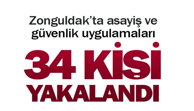 34 KİŞİ YAKALANDI