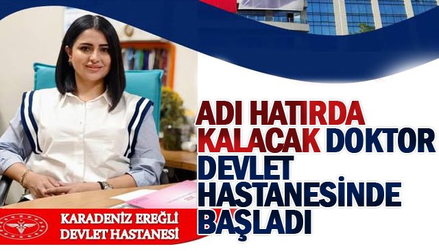 ADI HATIRDA KALACAK DOKTOR  DEVLET HASTANESİNDE BAŞLADI