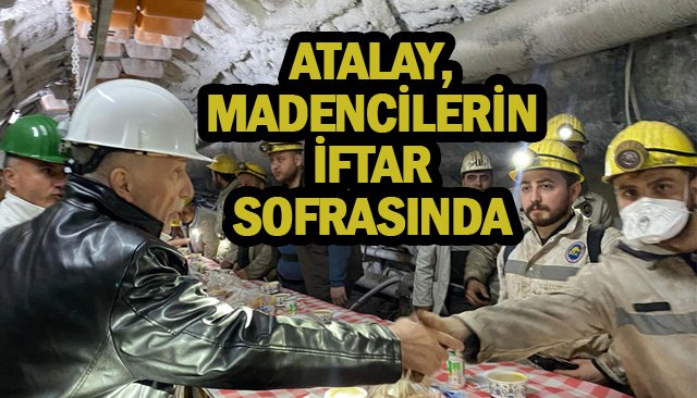 ATALAY, MADENCİLERİN  İFTAR SOFRASINDA