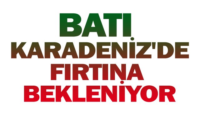 BATI KARADENİZ´DE  FIRTINA BEKLENİYOR