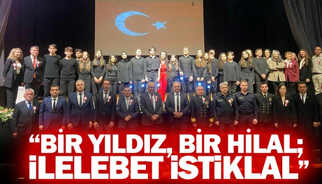 “BİR YILDIZ, BİR HİLAL;  İLELEBET İSTİKLAL”