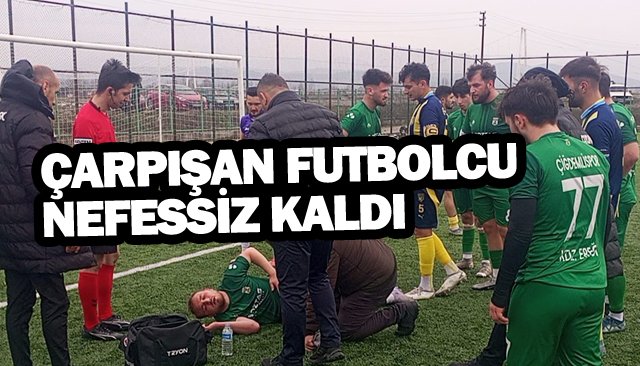 ÇARPIŞAN FUTBOLCU  NEFESSİZ KALDI