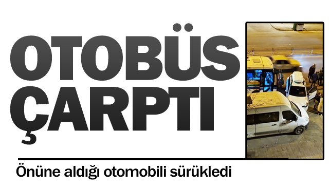 OTOBÜS ÇARPTI