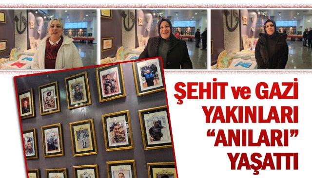 ŞEHİT VE GAZİ YAKINLARI  “ANILARI” YAŞATTI