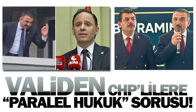 VALİDEN CHP’LİLERE  “PARALEL HUKUK” SORUSU!