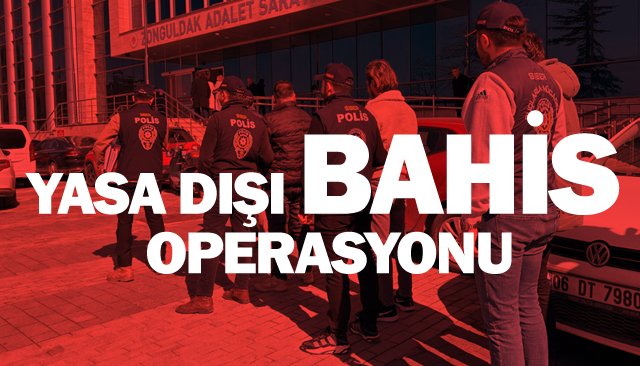 YASA DIŞI BAHİS  OPERASYONU