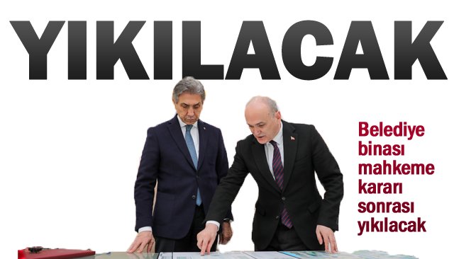 BELEDİYE BİNASI MAHKEME KARARI SONRASI YIKILACAK