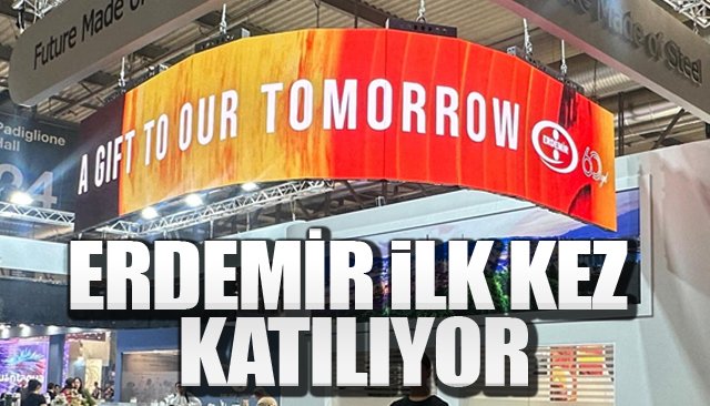 ERDEMİR İLK KEZ KATILIYOR
