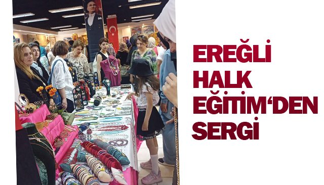 EREĞLİ’DE HALK EĞİTİM KURSİYERLERİNDEN SERGİ