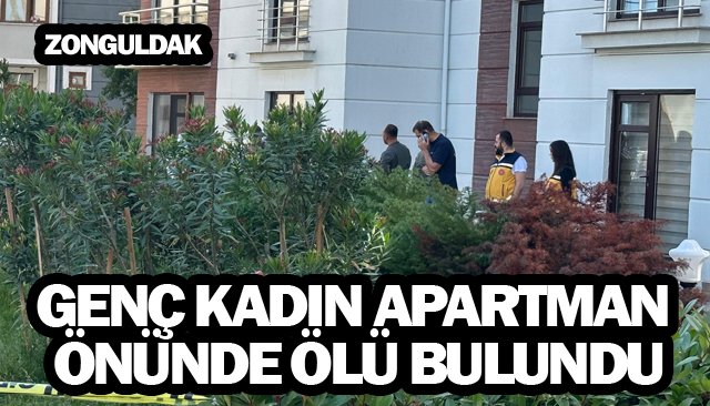 GENÇ KADIN APARTMAN ÖNÜNDE ÖLÜ BULUNDU