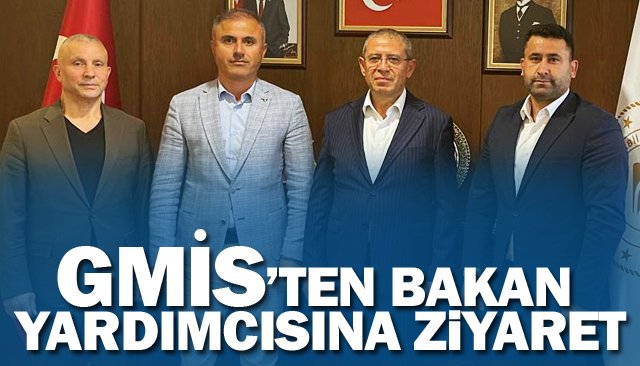 GMİS’TEN BAKAN YARDIMCISINA ZİYARET