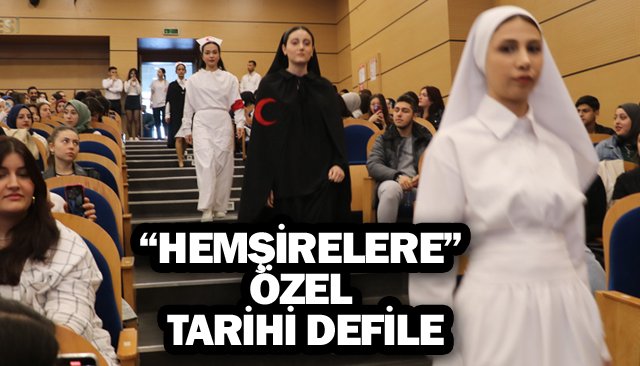 “HEMŞİRELERE” ÖZEL TARİHİ DEFİLE