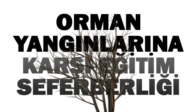 ORMAN YANGINLARINA KARŞI EĞİTİM SEFERBERLİĞİ