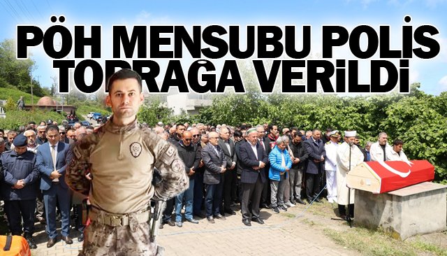 PÖH MENSUBU POLİS TOPRAĞA VERİLDİ