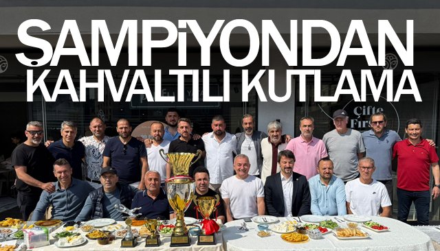 ŞAMPİYONDAN  KAHVALTILI KUTLAMA