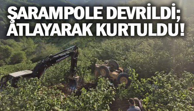 ŞARAMPOLE DEVRİLDİ; ATLAYARAK KURTULDU!