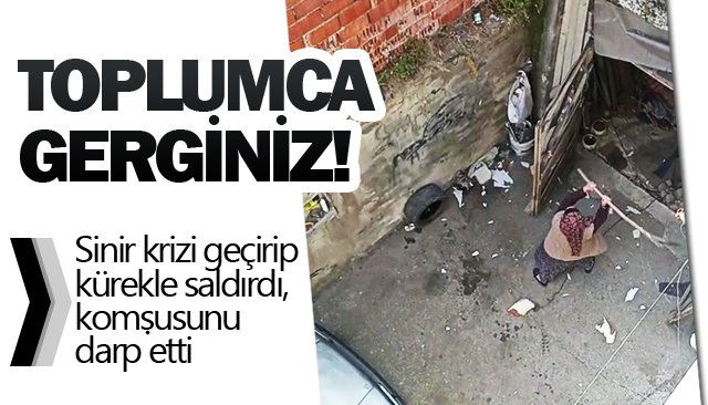 TOPLUMCA GERGİNİZ!