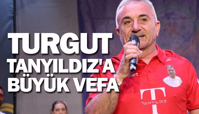 TURGUT TANYILDIZ´A BÜYÜK VEFA
