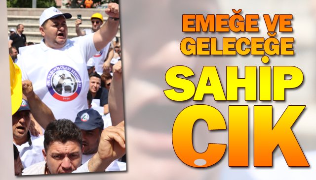 EMEĞE VE GELECEĞE SAHİP ÇIK