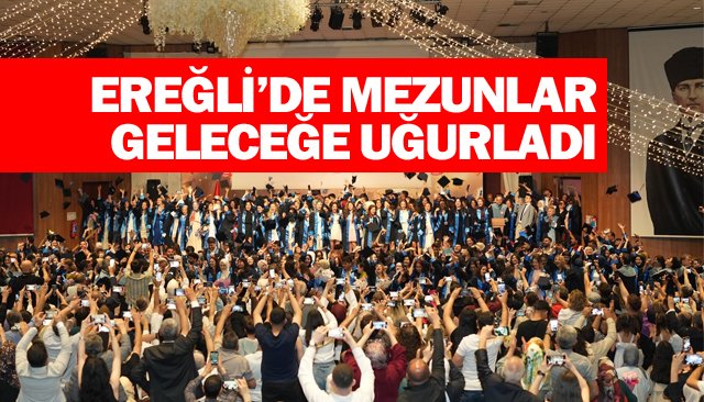 EREĞLİ’DE MEZUNLAR GELECEĞE UĞURLADI