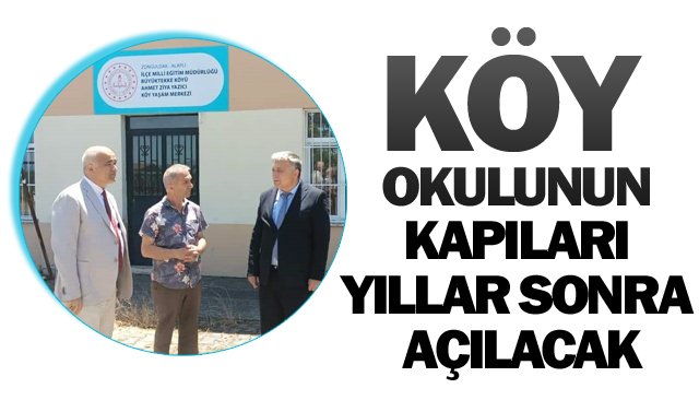 KÖY OKULUNUN KAPILARI YILLAR SONRA AÇILACAK