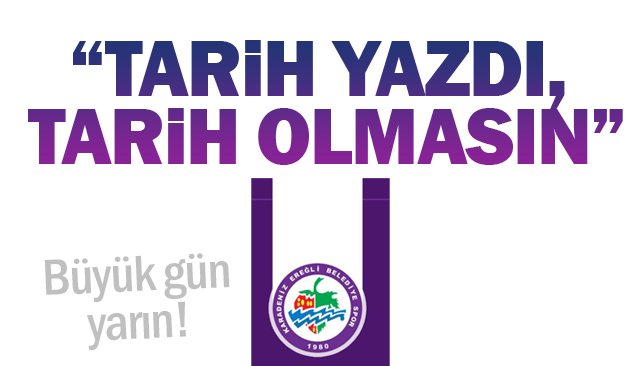 “TARİH YAZDI, TARİH OLMASIN”