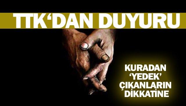 TTK KURASINDA ‘YEDEK’ ÇIKANLARIN DİKKATİNE!