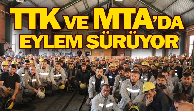 TTK VE MTA’DA EYLEM SÜRÜYOR