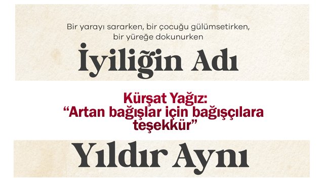 YAĞIZ: “İYİLİĞİN ADI 157 YILDIR AYNI”