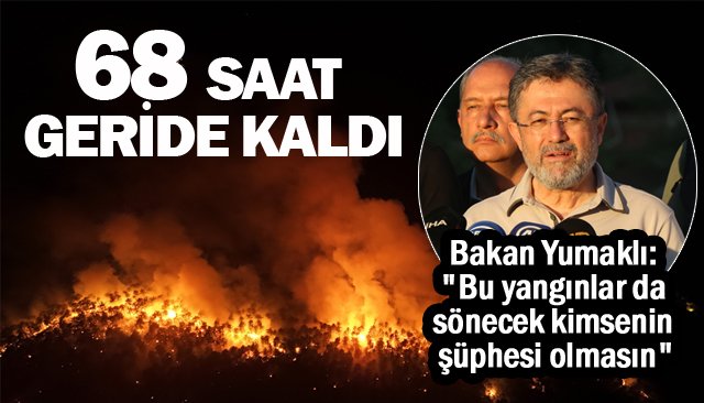 68 SAAT GERİDE KALDI