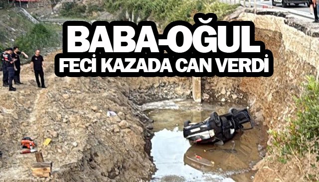 BABA-OĞUL FECİ KAZADA CAN VERDİ