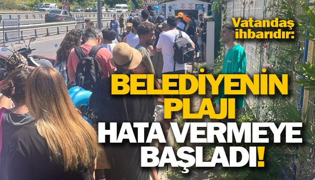 BELEDİYENİN PLAJI HATA VERMEYE BAŞLADI!
