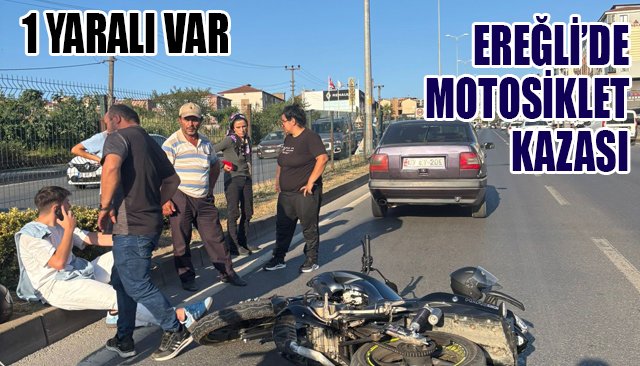 EREĞLİ’DE MOTOSİKLET KAZASI: 1 YARALI