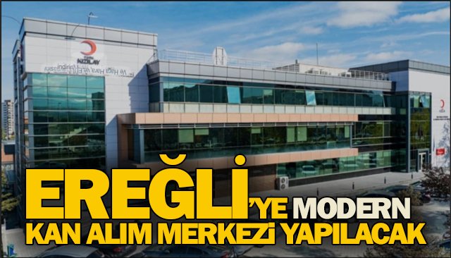 EREĞLİ’YE MODERN KAN ALIM MERKEZİ YAPILACAK