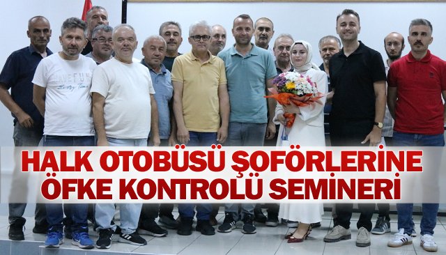HALK OTOBÜSÜ ŞOFÖRLERİNE  ÖFKE KONTROLÜ SEMİNERİ