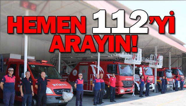 HEMEN 112’Yİ ARAYIN!