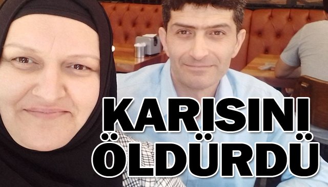 KARISINI ÖLDÜRDÜ!