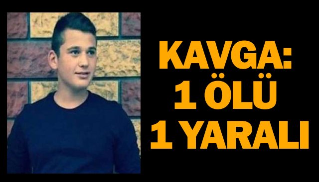 KAVGA: 1 ÖLÜ 1 YARALI