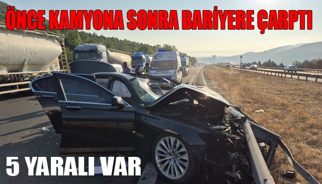 ÖNCE KAMYONA SONRA BARİYERE ÇARPTI 5 YARALI VAR