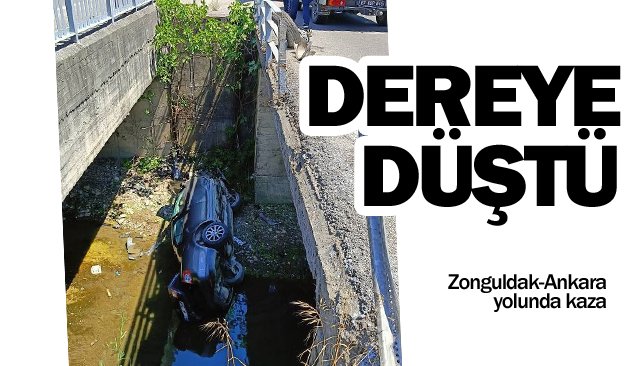 OTOMOBİL DEREYE DÜŞTÜ