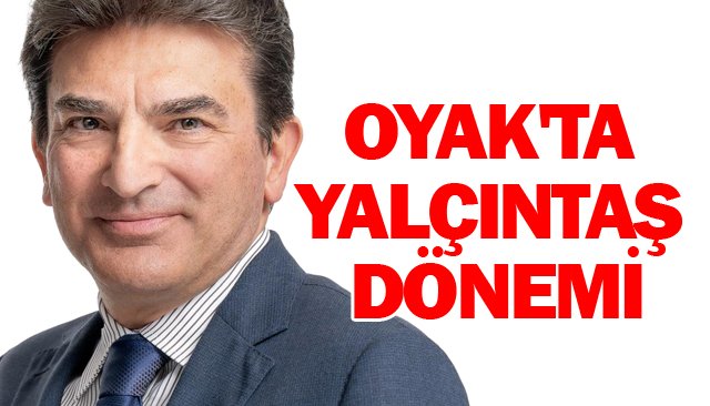 OYAK´TA  YALÇINTAŞ  DÖNEMİ