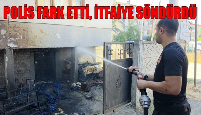 POLİS FARK ETTİ İTFAİYE SÖNDÜRDÜ